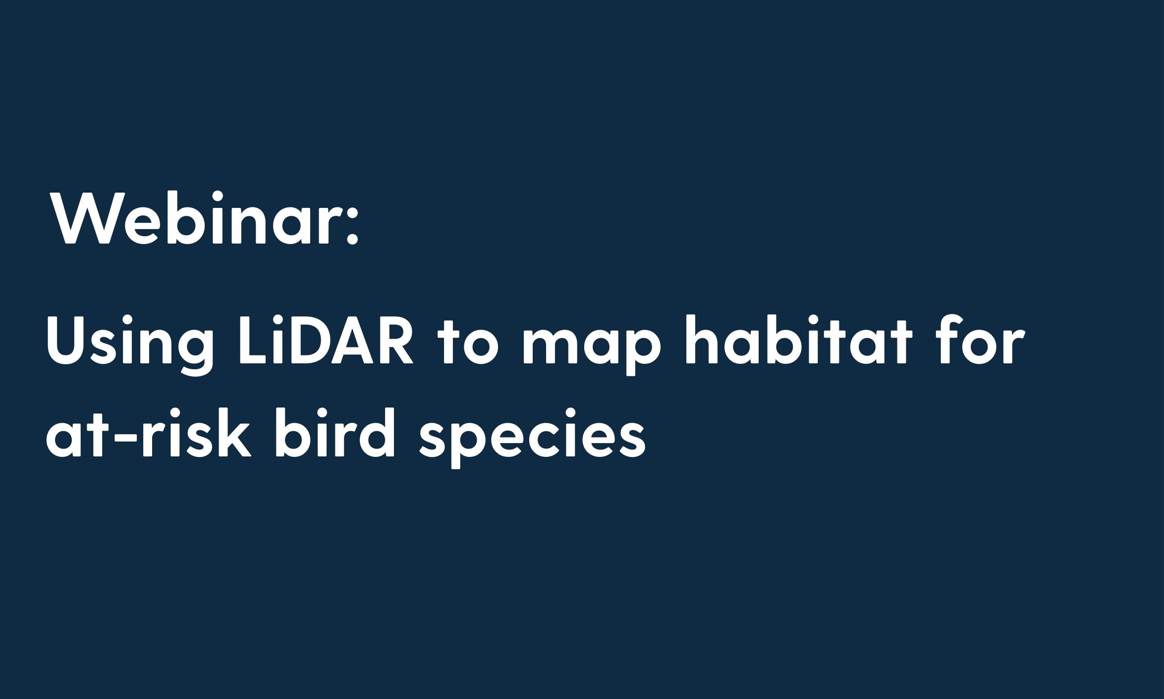 A text that reads - Webinar: Using LiDAR to develop habitat models for at-risk bird species in Cape Breton