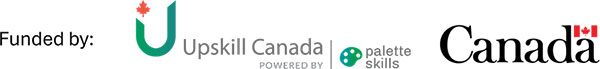 Funded by: Upskill Canada and the Government of Canada